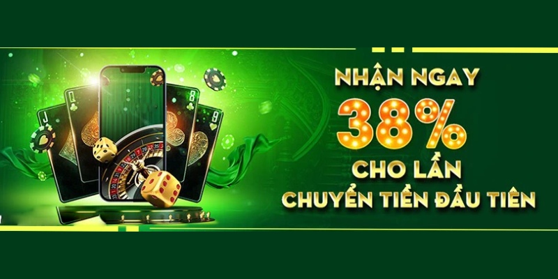 Tặng 38% nạp lần đầu cho thành viên mới 