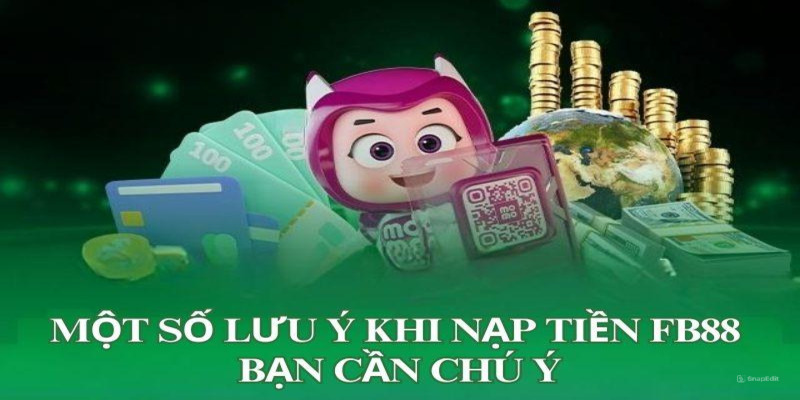 Những lưu ý khi hội viên cần nạp tiền FB88