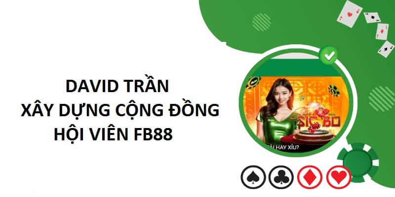 David Trần giúp hội viên gắn kết lại với nhau